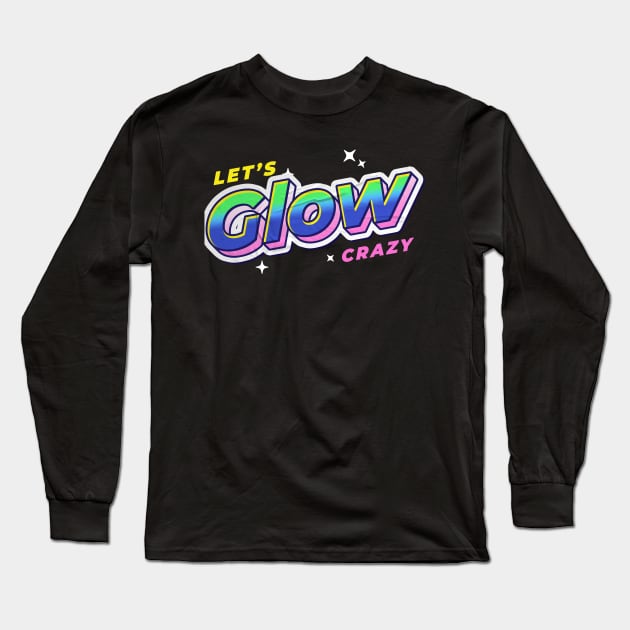 Lets glow crazy Long Sleeve T-Shirt by JayD World